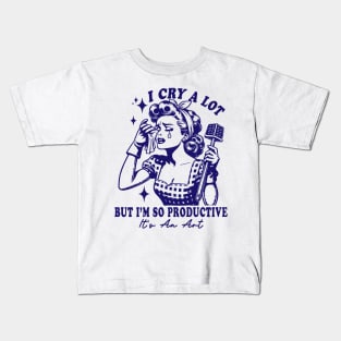 I Cry A Lot But I Am So Productive It's An Art Kids T-Shirt